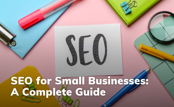 SEO for Small Businesses: A Complete Guide